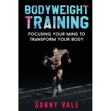 Bodyweight Training: Focusing Your Mind to Transform Your Body