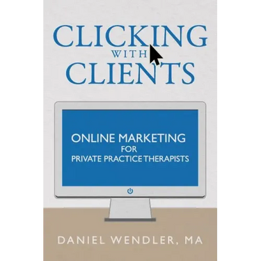 Clicking With Clients: Online Marketing For Private Practice Therapists