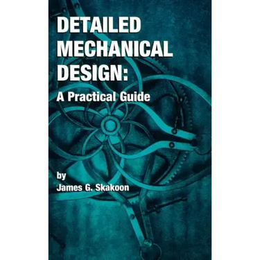 Detailed Mechanical Design: A Practical Guide