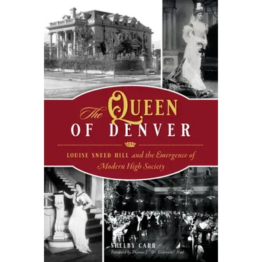 The Queen of Denver: Louise Sneed Hill and the Emergence of Modern High Society