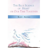 The Blue Science of Heart or Our Time Together