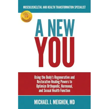 A New You: Using the Body's Regenerative and Restorative Healing Powers to Optimize Orthopedic, Hormonal, and Sexual Health Function
