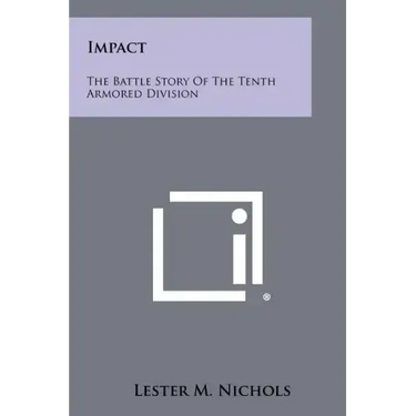 Impact: The Battle Story Of The Tenth Armored Division