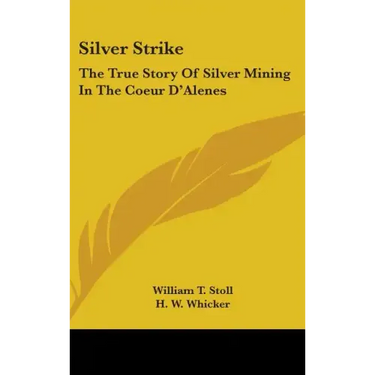 Silver Strike: The True Story of Silver Mining in the Coeur D'Alenes