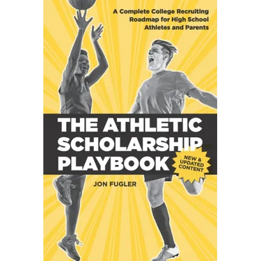 The Athletic Scholarship Playbook: A Complete College Recruiting Roadmap for High School Athletes and Parents