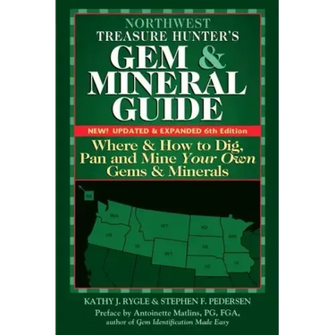 Northwest Treasure Hunter's Gem and Mineral Guide (6th Edition): Where and How to Dig, Pan and Mine Your Own Gems and Minerals