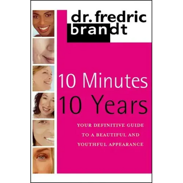 10 Minutes/10 Years: Your Definitive Guide to a Beautiful and Youthful