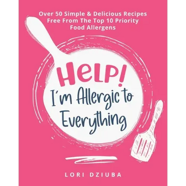 Help! I'm Allergic to Everything: Over 50 Simple & Delicious Recipes Free From The Top 10 Priority Food Allergens