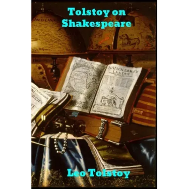 Tolstoy on Shakespeare: A Critical Essay on Shakespeare