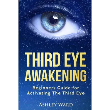 Third Eye Awakening: Beginners Guide for Activating The Third Eye