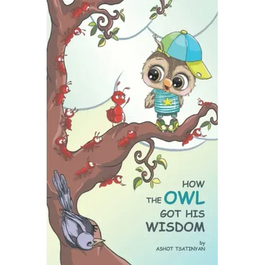 How the Owl Got His Wisdom: an empowering children's book about responsibility ( HOW THE OWL GOT HIS WISDOM)