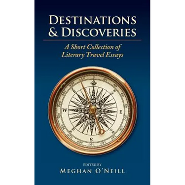Destinations & Discoveries: A Short Collection of Literary Travel Essays