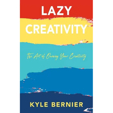 Lazy Creativity: The Art of Owning Your Creativity