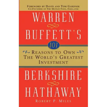 101 Reasons to Own the World's Greatest Investment: Warren Buffett's Berkshire Hathaway