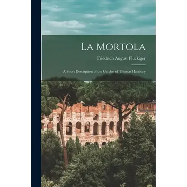 La Mortola: A Short Description of the Garden of Thomas Hanbury