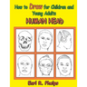 How to Draw for Children and Young Adults: Human Head
