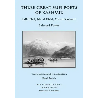 Three Great Sufi Poets of Kashmir: Lalla Ded, Nund Rishi, Ghani Kashmiri: Selected Poems