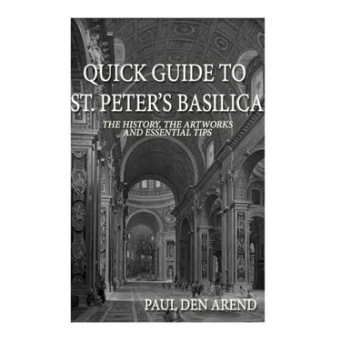 Quick Guide to St. Peter's Basilica: The history, the artworks and essential tips