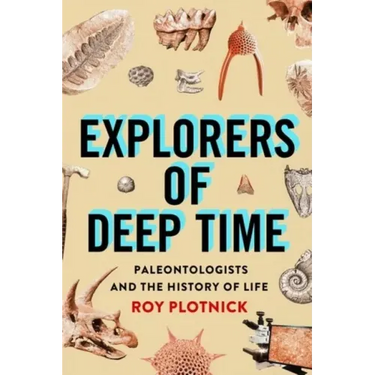 Explorers of Deep Time: Paleontologists and the History of Life