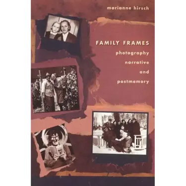 Family Frames: Photography, Narrative and Postmemory