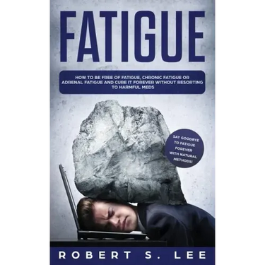 Fatigue: How to be Free of Fatigue, Chronic Fatigue or Adrenal Fatigue and Cure it Forever without Resorting to Harmful Meds