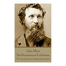 John Muir - The Mountains of California: "The mountains are calling and I must go."