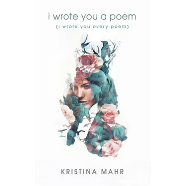 I Wrote You a Poem: (I Wrote You Every Poem)