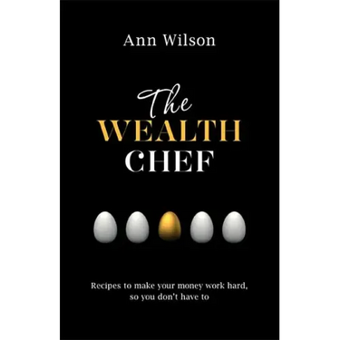 The Wealth Chef: Recipes to Make Your Money Work Hard, So You Don't Have to