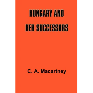 Hungary and Her Successors: The Treaty of Trianon and Its Consequences, 1919-1937