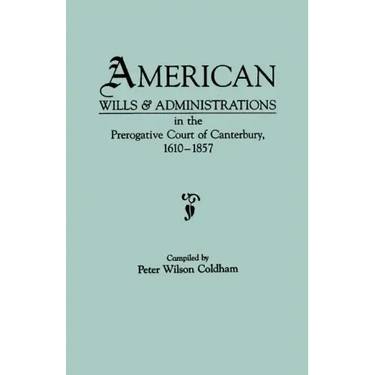 American Wills & Administrations in the Prerogative Court of Canterbury, 1610-1857