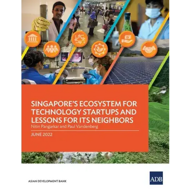 Singapore's Ecosystem for Technology Startups and Lessons for Its Neighbors