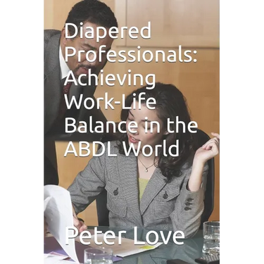 Diapered Professionals: Achieving Work-Life Balance in the ABDL World