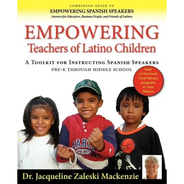 Empowering Educators of Latino Children - A Toolkit for Teaching Spanish Speakers PreK through Middle School