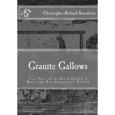 Granite Gallows: True Tales of the Death Penalty & More from New Hampshire's H