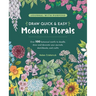 Draw Quick & Easy Modern Florals: Over 100 Botanical Motifs to Doodle, Draw, and Decorate Your Journals, Sketchbooks and Crafts