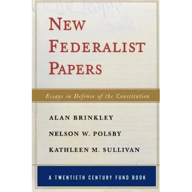 New Federalist Papers: Essays in Defense of the Constitution (A Twentieth Century Fund Book)