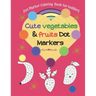Dot Marker Coloring Book for toddlers -Cute Vegetables & Fruits Dot Markers