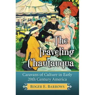 The Traveling Chautauqua: Caravans of Culture in Early 20th Century America