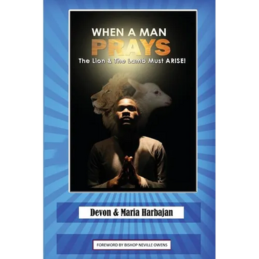 When A Man Prays: The Lion And The Lamb Must ARISE