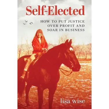 Self-Elected: How to Put Justice Over Profit and Soar in Business