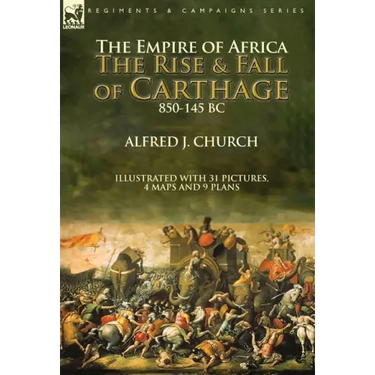 The Empire of Africa: the Rise and Fall of Carthage, 850-145 BC