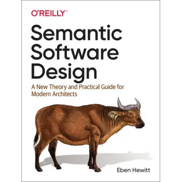 Semantic Software Design: A New Theory and Practical Guide for Modern Architects