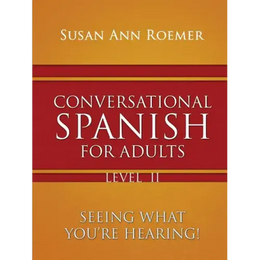 Conversational Spanish For Adults Seeing What You're Hearing! Level II