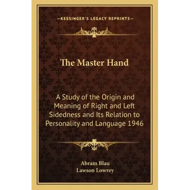The Master Hand: A Study of the Origin and Meaning of Right and Left Sidedness and Its Relation to Personality and Language 1946