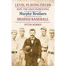 Level Playing Fields: How the Groundskeeping Murphy Brothers Shaped Baseball