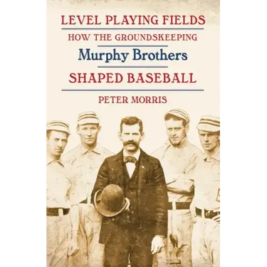 Level Playing Fields: How the Groundskeeping Murphy Brothers Shaped Baseball