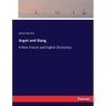 Argot and Slang: A New French and English Dictionary