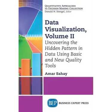 Data Visualization, Volume II: Uncovering the Hidden Pattern in Data Using Basic and New Quality Tools