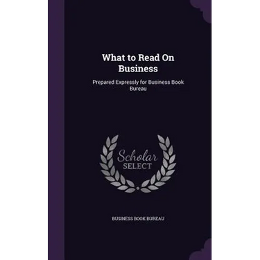 What to Read On Business: Prepared Expressly for Business Book Bureau