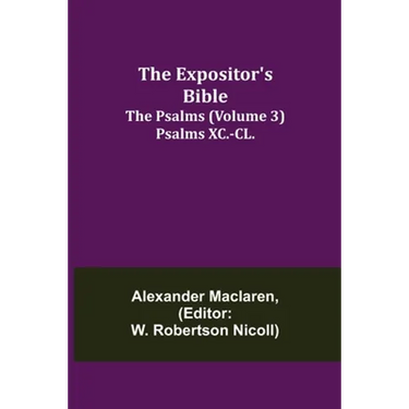 The Expositor's Bible: The Psalms (Volume 3) Psalms XC.-CL.